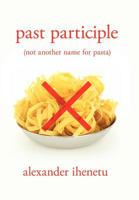 Past Participle: Not Another Name for Pasta 1477108076 Book Cover