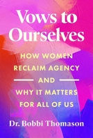 Vows to Ourselves: How Women Reclaim Agency and Why It Matters for All of Us 0063454157 Book Cover