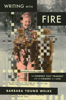 Writing with Fire: The Cowboy Suit Tragedy and the Course of a Life 0226850889 Book Cover