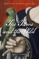 The Tame and the Wild: People and Animals After 1492 0674737520 Book Cover