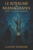 Le Royaume de Mianaghann: La Main d'Argent (French Edition) B0CQNJYT7V Book Cover