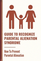 Guide To Recognize Parental Alienation Syndrome: How To Prevent Parental Alienation: Devalue The Bond null Book Cover