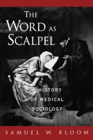 The Word as Scalpel: A History of Medical Sociology 0195072324 Book Cover