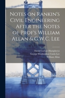 Notes on Rankin's Civil Engineering After the Notes of Prof's William Allan & G.W.C. Lee 1021410489 Book Cover