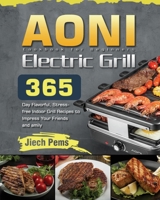 AONI Electric Grill Cookbook for Beginners: 365-Day Flavorful, Stress-free Indoor Grill Recipes to Impress Your Friends and Family 1639352732 Book Cover