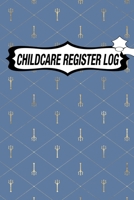 CHILDCARE REGISTER LOG: Daily Childcare Register Log, Attendance Logbook, Generic Sign In And Out Registration B083XTHFC7 Book Cover
