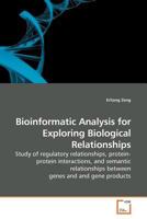 Bioinformatic Analysis for Exploring Biological Relationships: Study of regulatory relationships, protein-protein interactions, and semantic relationships between genes and and gene products 3639181921 Book Cover