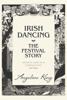 Irish Dancing: The Festival Story 0648592073 Book Cover