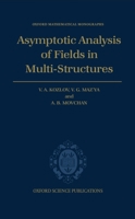 Asymptotic Analysis of Fields in Multi-Structures (Oxford Mathematical Monographs) 0198514956 Book Cover