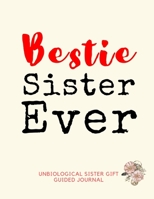 Unbiological Sister Gift Guided Journal - Bestie Sister Ever: Fully Colored Illustrated Thank You Book; Unbiological Sister Book To Thank Your Best ... Best Friendship For All Of What She Has Done 1710917016 Book Cover