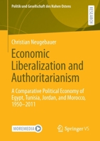 Economic Liberalization and Authoritarianism: A Comparative Political Economy of Egypt, Tunisia, Jordan, and Morocco, 1950-2011 3658356383 Book Cover