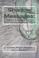 Shadow Messages:: A Poetry Collaboration of Dark Messages from Spirits 1500166952 Book Cover