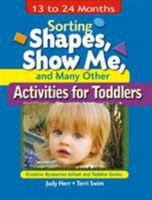 Sorting Shapes, Show Me, & Many Other Activities for Toddlers: 13 to 24 Months (Ece Creative Resources Serials) 140181834X Book Cover