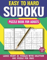 Easy To Hard Sudoku Puzzle Book For Adults: Perfect Exciting & Challenging Sudoku Puzzle Book For Adults And Easy To Hard Sudoku Puzzles With Solution B08RSS9XPV Book Cover