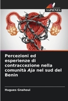 Percezioni ed esperienze di contraccezione nella comunit� Aja nel sud del Benin 6204149822 Book Cover