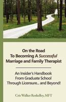 ON THE ROAD TO BECOMING A SUCCESSFUL MARRIAGE AND FAMILY THERAPIST 1934509205 Book Cover