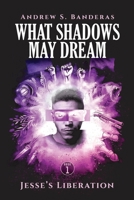What Shadows May Dream: Jesse's Liberation 1736224204 Book Cover