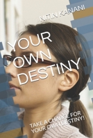 Your Own Destiny: Take a Charge for Your Own Destiny! 1677812583 Book Cover