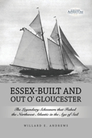 Essex-Built and Out O' Gloucester: The Legendary Schooners that Fished the Northwest Atlantic in the Age of Sail B0CNJ89VMR Book Cover
