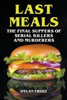 Last Meals - The Final Suppers of Serial Killers & Murderers B0BF2PVF2F Book Cover