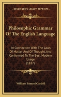 Philosophic Grammar of the English Language: In Connection With the Laws of Matter and of Thought ... 1165676931 Book Cover