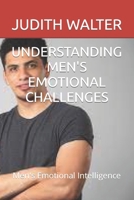 UNDERSTANDING MEN'S EMOTIONAL CHALLENGES: Men's Emotional Intelligence B0CHL1C9HK Book Cover