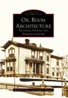 Oil Boom Architecture: Titusville, Pithole, and Petroleum Center 073855720X Book Cover