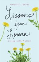 Lessons from Lorena: Living with Autism 1617390798 Book Cover