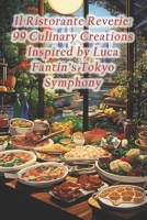 Il Ristorante Reverie: 99 Culinary Creations Inspired by Luca Fantin's Tokyo Symphony B0CRTSB6G9 Book Cover