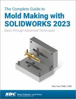 The Complete Guide to Mold Making with SOLIDWORKS 2023: Basic through Advanced Techniques 163057564X Book Cover