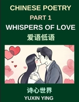Chinese Poetry (Part 1)- Whispers of Love, A Heartfelt Journey Through Romantic Love, Attraction, and Emotional Connections in Chinese Poetry (Chinese Edition) B0H3V1ZPL2 Book Cover