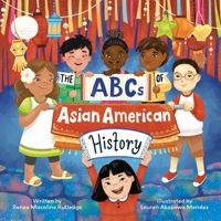 The ABCs of Asian American History: A Celebration from A to Z of All Asian Americans, from Bangladeshi Americans to Vietnamese Americans 1646044541 Book Cover