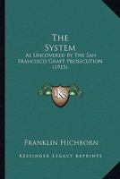 "The System," as Uncovered by the San Francisco Graft Prosecution B0BPVZYDD1 Book Cover