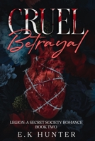 Cruel Betrayal: Legion: A Secret Society Romance Book Two B0GWXQ4Q3Y Book Cover