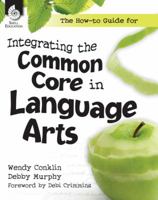 The How-To Guide for Integrating the Common Core in Language Arts 1425813119 Book Cover