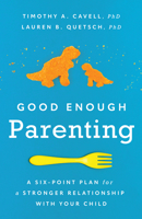 Good Enough Parenting: A Six-Point Plan for a Stronger Relationship With Your Child 1433839113 Book Cover