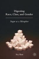 Digesting Race, Class and Gender: Sugar as a Metaphor 023060093X Book Cover