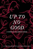 Up To No Good: A Chorus of Villainous Voices: A Chorus of Villainous Voices 9811463875 Book Cover
