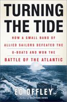 Turning the Tide: How a Small Band of Allied Sailors Defeated the U-boats and Won the Battle of the Atlantic 046502873X Book Cover