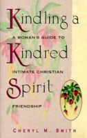 Kindling a Kindred Spirit: A Woman's Guide to Intimate Christian Friendship 0875095860 Book Cover