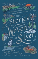 Stories Woven in Silver: Pointing Kids to the Gospel Through Children's Literature B0FTZHSGBZ Book Cover