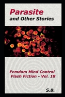 Parasite and Other Stories: Femdom Mind Control Flash Fiction - Vol. 18 B08NF1QX5F Book Cover