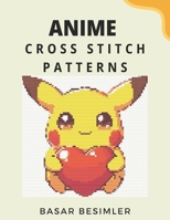 ANIME CROSS STITCH PATTERNS: 20 Cute Anime Cross Stitch Patterns B0F3JRGXGF Book Cover