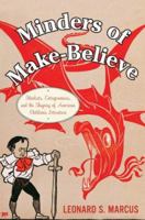 Minders of Make-Believe: Idealists, Entrepreneurs, and the Shaping of American Children's Literature 0395674077 Book Cover