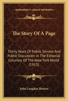 The Story of a Page; Thirty Years of Public Service and Public Discussion in the Editorial Columns of the New York World 1014565200 Book Cover