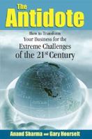 The Antidote "How to Transform Your Business for the Extreme Challenges of the 21st Century" 0972809945 Book Cover