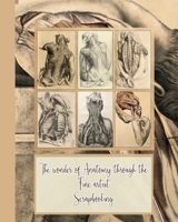 The wonder of anatomy through the fine artist: Cut and collage embellishments and emphera elements for decoupage, journaling, notebooks, altered art ... to collect and develop scrap book albums B0884D9T9Q Book Cover