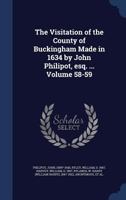 The Visitation of the County of Buckingham Made in 1634 by John Philipot, Esq. ...; 58 1014912709 Book Cover