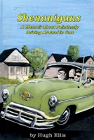 SHENANIGANS: A Memoir about Pointlessly Driving Around in Cars 1798239531 Book Cover