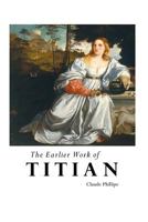 The Earlier Work of Titian 9354547311 Book Cover